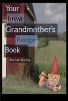 Your Iowa Grandmother's Recipe Book 1312163852 Book Cover