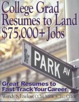 College Grad Resumes to Land $75,000+ Jobs: Great Resumes to Fast Track your Career 1570232237 Book Cover