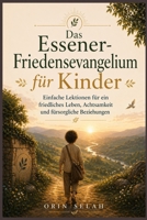 Das Essener-Friedensevangelium für Kinder: Einfache Lektionen für ein friedliches Leben, Achtsamkeit und fürsorgliche Beziehungen (German Edition) B0GYH8WDRN Book Cover