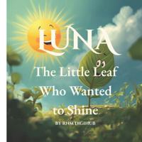 Luna the Little Leaf Who Wanted to Shine: A Heartwarming Story About Plants, Courage, and Sunlight B0G3LJ1V5M Book Cover