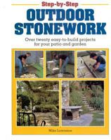 Step-by-Step Outdoor Stonework: Over Twenty Easy-to-Build Projects for Your Patio and Garden 0882668919 Book Cover