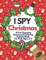 I Spy Christmas | A Fun Guessing Game and Coloring Activity Book For Kids Ages 2-5: A Great Stocking Stuffer for Little Kids and Toddlers B08L7VL711 Book Cover