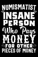 Numismatist Insane Person Who Pays Money For Other Pieces Of Money 1792106394 Book Cover
