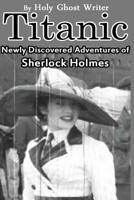 Titanic: Newly Discovered Adventures of Sherlock Holmes 1511598131 Book Cover