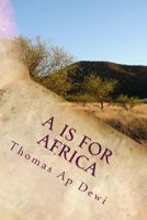 A Is For Africa: An A - Z guide to customs, people, places and wildlife on the big continent. 1496197321 Book Cover