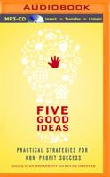 Five Good Ideas: Practical Strategies for Non-Profit Success 1552452468 Book Cover