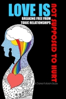 Love Is Not Supposed to Hurt: Breaking Free from Toxic Relationships B0C2S6Q9VC Book Cover