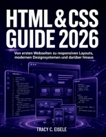 Html & CSS Guide 2026: Von ersten Webseiten zu responsiven Layouts, modernen Designsystemen und darüber hinaus B0H6XXQ7YK Book Cover