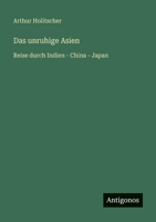 Das unruhige Asien: Reise durch Indien - China - Japan (German Edition) 3563410526 Book Cover