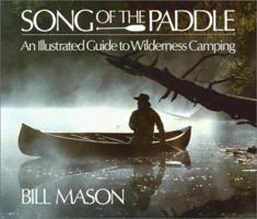 Song of the Paddle: Illustrated Guide to Wilderness Canoe Camping