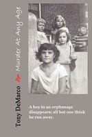 Murder at Any Age: A Boy in an Orphanage Disappears; All But One Think He Ran Away... 1456458396 Book Cover