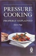 Pressure Cooking Properly Explained: Save time and money with your pressure cooker 071602232X Book Cover