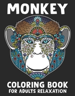 Monkey Coloring Book For Adults Relaxation: Funny Monkey Coloring Book For Adult Relaxation With Stress Relieving Designs. Adults Coloring Book For Monkey Lovers B08P3GZZD9 Book Cover