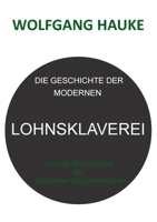 Die Geschichte der modernen Lohnsklaverei: und die Entwicklung der kulturellen Megamaschine (German Edition) 3752686367 Book Cover