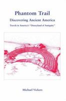 Phantom Trail: Discovering Ancient America 0595349315 Book Cover