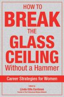 How to Break the Glass Ceiling Without A Hammer: Career Strategies for Women 0984582797 Book Cover