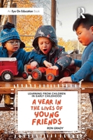 Learning from Children in Early Childhood: A Year in the Lives of Young Friends 1041094191 Book Cover