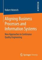 Aligning Business Processes and Information Systems: New Approaches to Continuous Quality Engineering 3658065176 Book Cover
