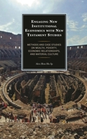 Engaging New Institutional Economics with New Testament Studies: Methods and Case Studies on Wealth, Poverty, Economic Relationships, and Material Culture 1978713681 Book Cover