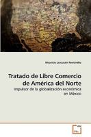Tratado de Libre Comercio de América del Norte: Impulsor de la globalización económica en México 3639243498 Book Cover