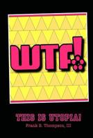 WTF? This is Utopia! 1500643858 Book Cover