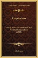 Kingstoniana: Being Historical Gleanings And Personal Recollections 1241508801 Book Cover