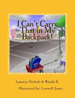I Can't Carry That in My Backpack! 1466330716 Book Cover