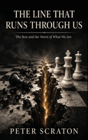 The Line That Runs Through Us: The Best and the Worst of What We Are 1919059229 Book Cover