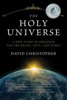 The Holy Universe: A New Story of Creation for the Heart, Soul, and Spirit 0985933909 Book Cover