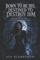 BORN TO BE HIS, DESTINED TO DESTROY HIM: Rejection didn't break me :it unleashed the monster they feared B0H5FSFS9K Book Cover