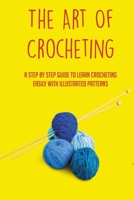 The Art Of Crocheting: A Step By Step Guide To Learn Crocheting Easily With Illustrated Patterns: Gauge And Its Importance In Crocheting B098RS7TJX Book Cover