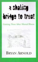 A Shaking Bridge to Trust: Gaining Trust After Mental Illness 0738861901 Book Cover
