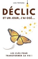 DÉCLIC ! Et un jour, j’ai osé…: Les clés pour transformer sa vie ! B0C51PDNN6 Book Cover