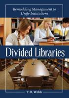 Divided Libraries: Remodeling Management to Unify Institutions 078646478X Book Cover