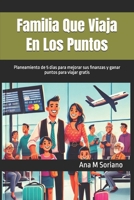 Familia Que Viaja En Los Puntos: Planeamiento de 5 dias para mejorar sus finanzas y ganar puntos para viajar gratis (Spanish Edition) 1633239063 Book Cover