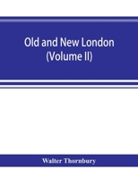 Old and new London; a narrative of its history, its people, and its places (Volume II) 9353894492 Book Cover