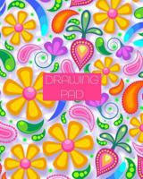 Drawing Pad: 8x10 Girly & Colorful Floral & Paisley Design Sketchbook, with 110 pages of Bordered Drawing Paper 1074984390 Book Cover