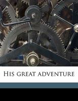 His Great Adventure (The Works Of Robert Herrick) 1163246123 Book Cover