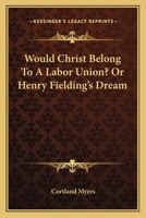 Would Christ belong to a labor union? or, Henry Fielding's dream 0548409315 Book Cover