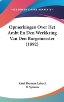 Opmerkingen Over Het Ambt En Den Werkkring Van Den Burgemeester (1892) 1160220239 Book Cover