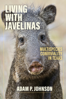 Living with Javelinas : Multispecies Conviviality in Texas 1477334637 Book Cover