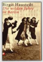 Die wilden Jahre in Berlin. Eine Klatsch- und Kulturgeschichte der Frauen. 3442761476 Book Cover