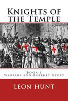Knights of the Temple: Warfare and Earthly Glory 1484813499 Book Cover