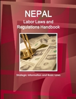 Nepal Labor Laws and Regulations Handbook: Strategic Information and Basic Laws 1438781342 Book Cover