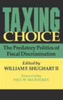 Taxing Choice: The Predatory Politics of Fiscal Discrimination (Independent Studies in Political Economy) 1560003030 Book Cover