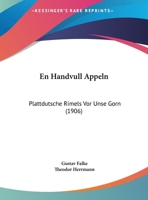 En Handvull Appeln: Plattdutsche Rimels Vor Unse Gorn (1906) 1161158154 Book Cover