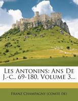 Les Antonins: ANS de J.-C., 69-180, Volume 3... 1172624631 Book Cover