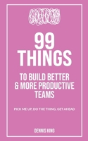 99 Things: To Buld Better & More Productive Teams B0DWWY2F8C Book Cover