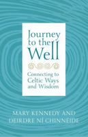 Journey to the Well: Connecting to Celtic Ways and Wisdom 1529382351 Book Cover