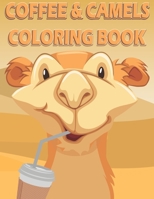 Coffee and Camels Coloring Book: A Fun coloring gift book for all camel lovers and coffee addicts. With fun simple camel coloring pages, and coffee cups. Coffee recipe surprise. B08ZFHLKN2 Book Cover